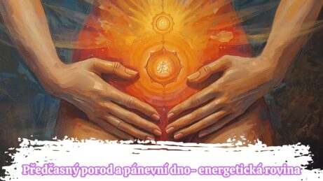 Energetická rovina pánevního dna a předčasný porod: Jak uzavřít cyklus? Laďka Altrichterová